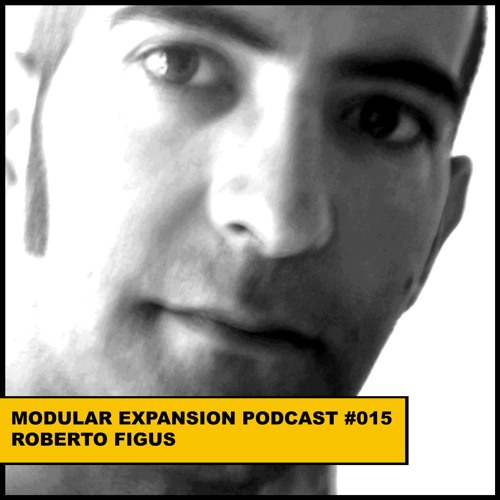 MODULAR EXPANSION PODCAST #015 | ROBERTO FIGUS