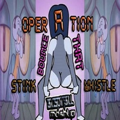 Operation: Bounce That Stink Whistle (Bombs AwayXPeteyPabloXDaDaLifeX20 FingersXE-40+MORE!)(MshMfia)