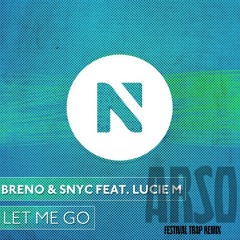 Breno & SNYC Ft. Lucie M - Let Me Go (ARSO Festival Trap Remix)