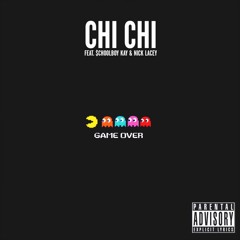 Chi Chi - Game Over (feat. $choolboy Kay & Nick Lacey)