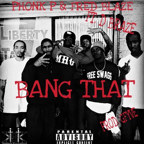 PHONK P & FRED BLAZE FT. D BRAZE- BANG THAT (PROD. GFYVE)