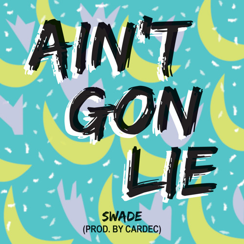 Swade - Ain't Gon Lie (prod. by Cardec)