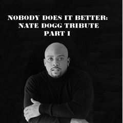 NOBODY DOES IT BETTER (NATE DOGG TRIBUTE)(PART 1)