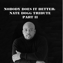 NOBODY DOES IT BETTER (NATE DOGG TRIBUTE) (PT. II)