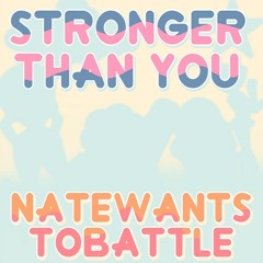Stronger Than You by NateWantsToBattle