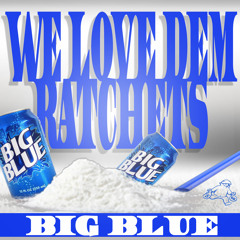 Big Blue - We Love Dem Ratchets