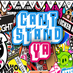 Cant Stand Ya!