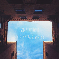 SNAP OUT OF IT Ft. S'NATRA & SYNEAD