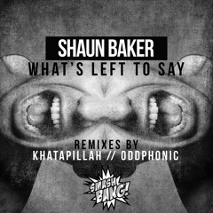 Shaun Baker - What's left to say (Khatapillah remix)