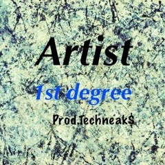 Artist - 1st Degree (Prod.Techneak)