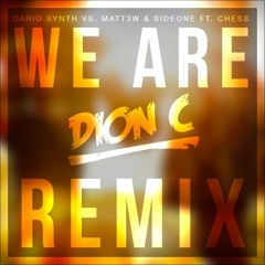 We Are - Dario Synth Vs. Matt3w & Sideone Feat. Chess (Dion C Remix)