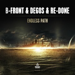 B-Front & Degos & Re-Done - Endless Path [OUT NOW]
