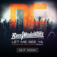 Bass Modulators - Let Me See Ya (Noisecontrollers Remix)