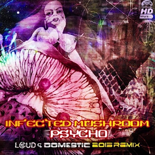 Infected Mushroom - Psycho (LOUD & Domestic Remix)