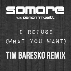 Somore Ft. Damon Trueitt - I Refuse (Tim Baresko remix)