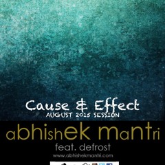'Cause And Effect' August 2015 Future Housemusic Session - Abhishek Mantri Ft De Frost