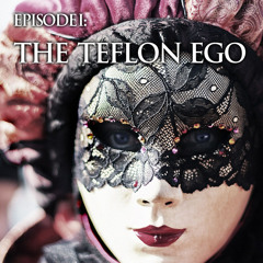 Episode I - The Teflon Ego