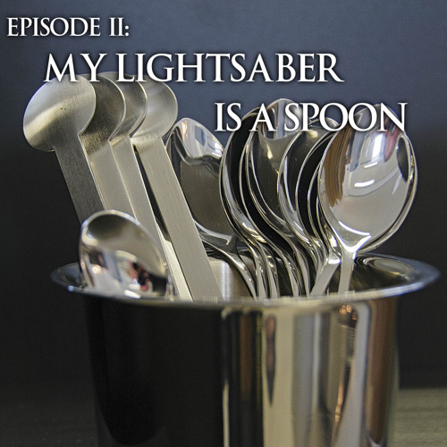 Episode II - My Lightsaber Is A Spoon