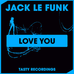 Jack Le Funk - Love You (Original Mix) Tasty Recordings