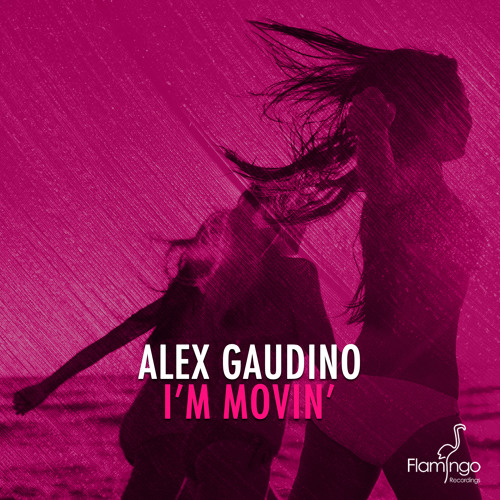 Alex Gaudino - I'm Movin'  (Alex Gaudino & Dyson Kellerman Mix)