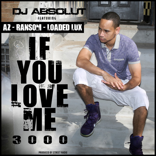 DJ ABSOLUT FEAT. AZ, RANSOM & LOADED LUX "IF YOU LOVE ME 3000 "
