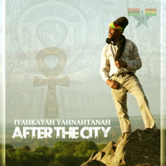 Iyahkayah Yahnahtanah - After The City