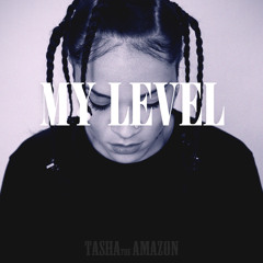 Tasha The Amazon - My Level (Produced By Bass And Bakery)