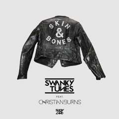 Swanky Tunes feat. Christian Burns - Skin & Bones [OUT NOW]