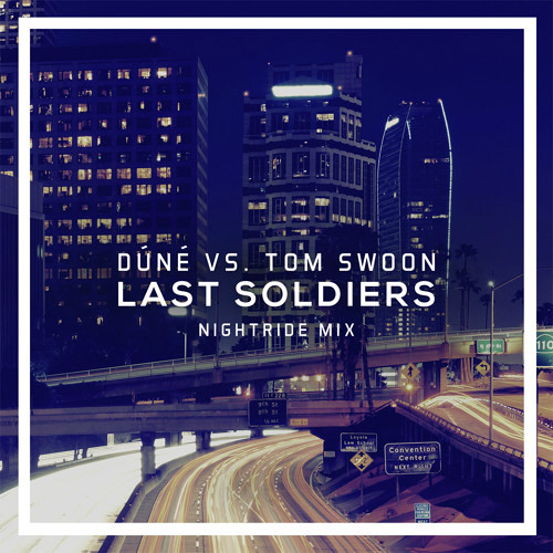 Dúné - Last Soldiers (Tom Swoon 'Nightride' Mix) FREE DOWNLOAD