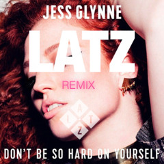 Jess Glynne - Don't Be So Hard On Yourself (LATZ Remix)