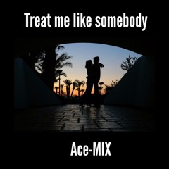 Treat Me Like Somebody (Gmix)