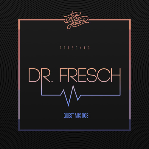 Too Future. Guest Mix 003: Dr. Fresch