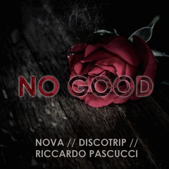 Nova & Discotrip & Riccardo Pascucci - No Good (Free Download)