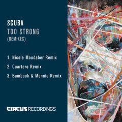 Scuba - Too Strong (Bambook & Mennie Remix)[Circus Recordings]