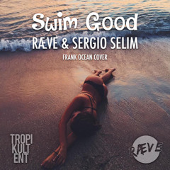 [TropiKult Exclusive] RÆVE & Sergio Selim - Swim Good (Frank Ocean Cover)