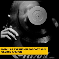 MODULAR EXPANSION PODCAST #021 | GEORGE APERGIS