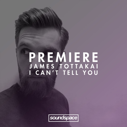Premiere: James Tottakai - I Can't Tell You (Arkd Records)