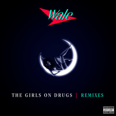 Wale - The Girls On Drugs (Kodak To Graph Remix)