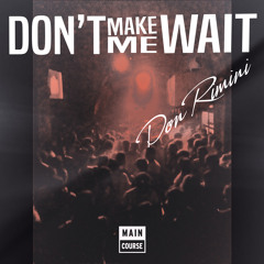 Don Rimini - Don't Make Me Wait