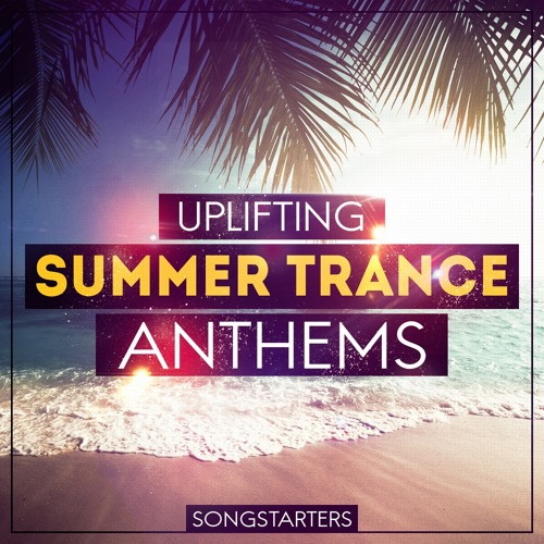 Uplifting Summer Trance Anthems Songstarters by Trance Euphoria Label ...