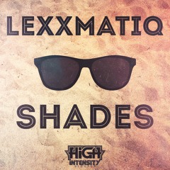 Lexxmatiq - Shades (Out Now)
