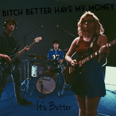 Bitch Better Have My Money [IT'S BUTTER LIVE COVER]