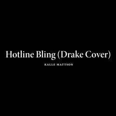 Hotline Bling (Drake Cover)