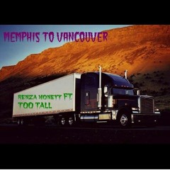 Renza Moneyy Ft. Too Tall - "Memphis To Vancouver"