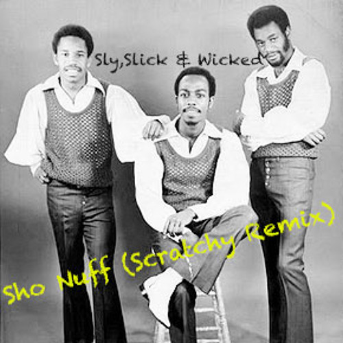 Stream Slick, Sly & Wicked - Sho Nuff (Scratchy Remix)- preview
