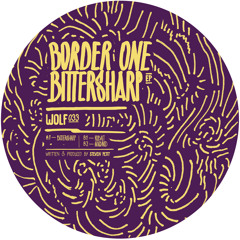 Border One - Bittersharp EP - WOLF033