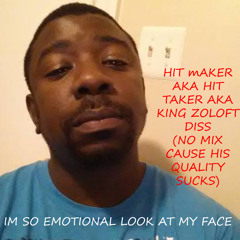 HIT MAKER AKA HIT TAKER AKA KING ZOLOFT DISS (NO MIX AT ALL)