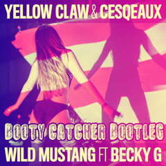 Yellow Claw & Cesqeaux Feat. Becky G - Wild Mustang (BOOTY CATCHER BOOTLEG)