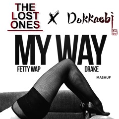 Fetty Wap Feat. Drake - My Way (Dokkaeb1 X TLO Mash Up) [Free Download]