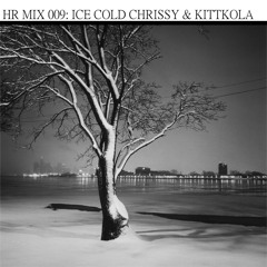 HR MIX 009:  ICE COLD CHRISSY & KITKKOLA